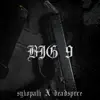 Sykopath & Deadspxce - Big 9 - Single
